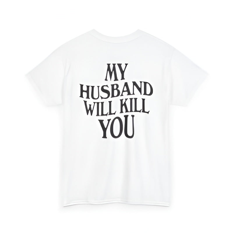 My Husband Will Kill You - Cotton Statement Tee