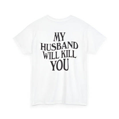 My Husband Will Kill You - Cotton Statement Tee