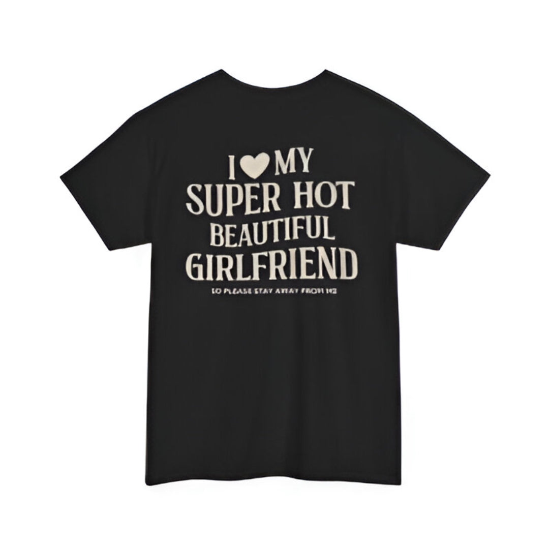 “ I Love My Super Hot Beautiful Girlfriend” Cotton Lovely T-shirt
